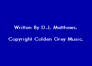 Written By D.J. Monhews.

Copyright Colden Grey Music-