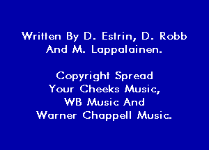 Written By D. Esirin, D. Robb
And M. Loppoloinen.

Copyright Spread
Your Cheeks Music,

WB Music And
Warner Choppell Music.

g