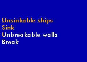 Unsinko ble ships
Sink

Unbrea k0 ble walls
Break