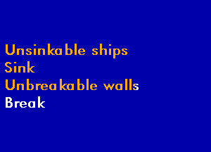 Unsinko ble ships
Sink

Unbrea k0 ble walls
Break