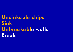 Unsinko ble ships
Sink

Unbrea k0 ble walls
Break