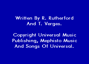 Written By R. Rutherford
And T. Verges.

Copyright Universal Music
Publishing, Mephisio Music
And Songs Of Universal.

g