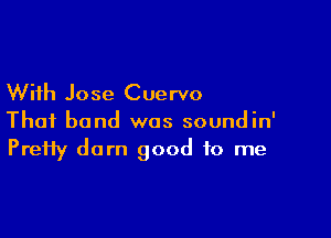 With Jose Cuervo

Thai band was soundin'
PreHy darn good to me