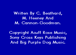 Written By C. Beaihard,

M. Heeney And
M. Cannon-Goodman.

Copyright Acuff Rose Music,
Sony Cross Keys Publishing
And Big Purple Dog Music.