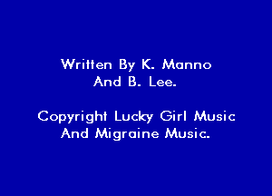 Written By K. Monno
And 8. Lee.

Copyright Lucky Girl Music
And Migraine Music.