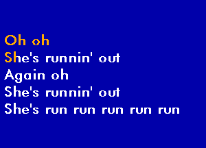 Oh oh

She's runnin' out

Again oh
She's runnin' oui
She's run run run run run
