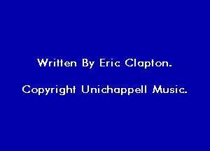 Written By Eric Clapton.

Copyright Unichoppell Music-