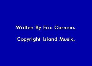 Written By Eric Carmen.

Copyright Island Music-