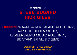 Written Byi

WARNER-TAMERLANE PUB CORP,

RANCHD BELITA MUSIC,
CAREERS-BMG MUSIC PUB, IND,

SDNTANNER MUSIC EBMIJ

ALL RIGHTS RESERVED.
USED BY PERMISSION.