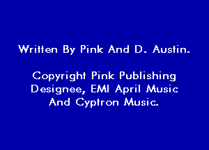 Written By Pink And D. Austin.

Copyright Pink Publishing
Designee, EMI April Music
And Cyplron Music.