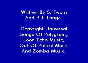 WriHen By S. Twain
And R.J. Longe.

Copyright Universal

Songs Of Polygrom,
Loon Echo Music,

Out Of Pocket Music
And Zomba Music.