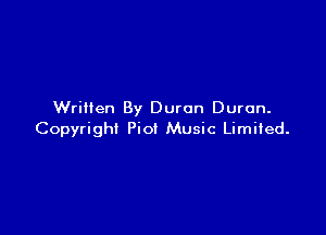 Written By Duran Duran.

Copyright Pio! Music Limited.