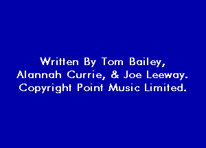 Written By Tom Bailey,

Alunnoh Currie, 8c Joe Leewoy.
Copyright Point Music Limited.