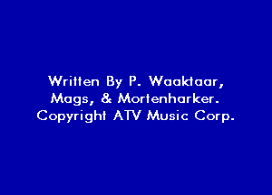 Written By P. Wooktaor,

Mugs, 8g Mortenhorker.
Copyright ATV Music Corp.