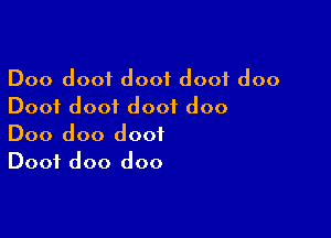 Doo doof doof doof doo
Dooi dooi doof doo

Doo doo doof
Doof doo doo