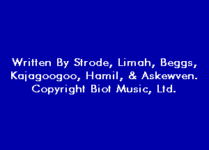 Written By Strode, Limah, Beggs,
Kaiagoogoo, Hamil, 8g Askewven.
Copyright Bio! Music, Ltd.