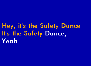 Hey, ifs the Safety Dance

HJs the Safety Dance,
Yeah