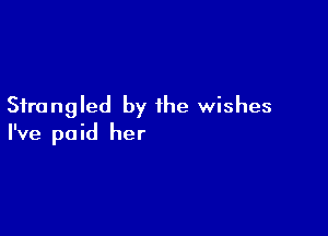 Sfrangled by the wishes

I've paid her