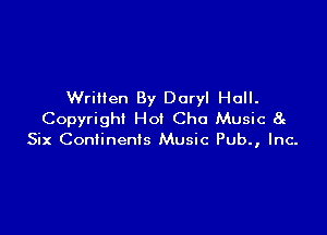 Written By Daryl Hull.

Copyright Hot Cho Music at
Six Continents Music Pub., Inc-