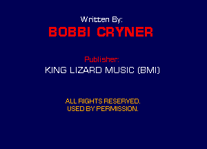W ritten By

KING LIZARD MUSIC IBMIJ

ALL RIGHTS RESERVED
USED BY PERMISSION