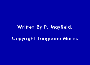 Written By P. Moyfield.

Copyright Tangerine Music-
