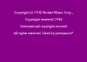 Copyright (c) 1932 Rodm Music Corp,
Copyright mod 1945
hman'onal copyright occumd

All righm marred. Used by pcrmiaoion