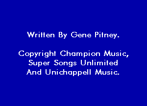 Wriilen By Gene Pilney.

Copyright Champion Music,
Super Songs Unlimited
And Unichappell Music.