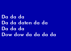 Do do do
Do do dafen do do

Do do do
Dow dow do do do do