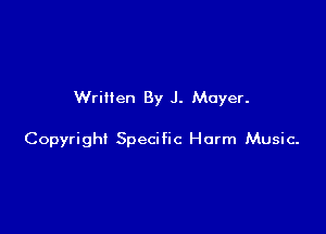 Written By J. Meyer.

Copyright Specific Harm Music-