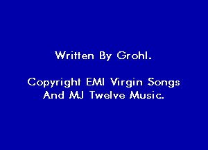 Wrillen By Grohl.

Copyright EMI Virgin Songs
And MJ Twelve Music.