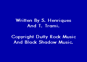 Written By S. Henriques
And T. Tromi.

Copyright Duffy Rock Music
And Black Shadow Music.