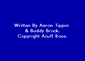 WriHen By Aaron Tippin

at Buddy Brock.
Copyright Acuff Rose.