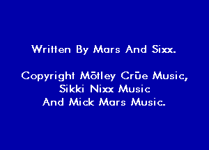 WriHen By Mars And Sixx.

Copyright M6tley CrDe Music,
Sikki Nixx Music
And Mick Mars Music.