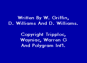 Written By W. Griffin,
D. Williams And D. Williams.

Copyright Tripploc,
Waynioc, Warren G
And Polygrom lnt'l.