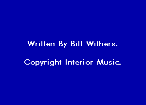 Written By Bill Wilhers.

Copyright Interior Music-