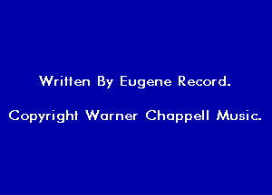 Wrillen By Eugene Record.

Copyright Warner Choppell Music.