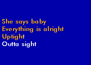 She says he by
Everything is alright

Upfig hf
Oufta sig hf