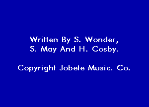 Written By S. Wonder,
3. May And H. Cosby.

Copyright Jobefe Music- Co.