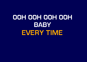 00H 00H 00H 00H
BABY

EVERY TIME