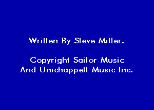 Written By Steve Miller.

Copyright Sailor Music
And Unichoppell Music Inc-