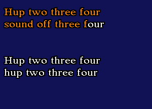Hup two three four
sound off three four

Hup two three four
hup two three four
