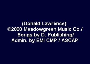 (Donald Lawrence)
)2000 Meadowgreen Music CoJ

Songs by D. Publishing!
Admin. by EM! CMP I ASCAP