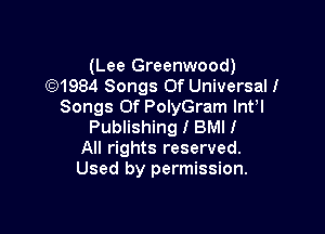 (Lee Greenwood)
(6)1984 Songs Of Universalf
Songs Of PolyGram lnH

Publishing I BMI!
All rights reserved.
Used by permission.