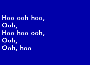 Hoo ooh hoo,

Ooh,

Hoo hoo ooh,
Ooh,
Ooh, hoo