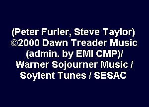 (Peter Furler, Steve Taylor)
)2000 Dawn Treader Music

(admin. by EMI CMP)I
Warner Sojourner Musicf
Soylent Tunes I SESAC