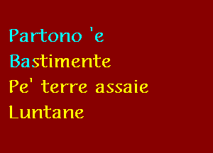 Partono 'e
Bastimente

Pe' terre assaie
Luntane