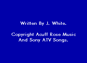 Wrillen By J. While.

Copyright Acuff Rose Music
And Sony ATV Songs.