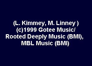 (L. Kimmey, M. Linney)
(0)1999 Gotee Musicf

Rooted Deeply Music (BMI),
MBL Music (BMI)