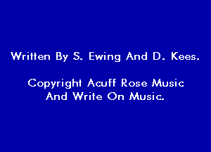 Written By S. Ewing And D. Kees.

Copyright Acuff Rose Music
And Write On Music.