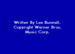Written By Lee Bunnell.

Copyright Warner Bros.
Music Corp.